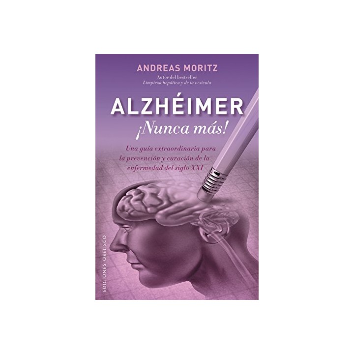 Alzheimer. Una guía extraordinaria para la prevención y curacion de la enfermedad del siglo XXI.